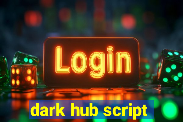 dark hub script